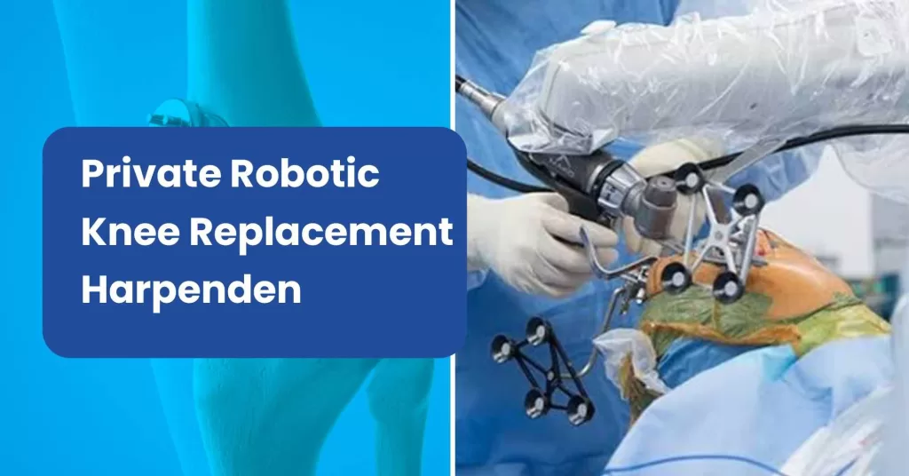 Private Robotic Knee Replacement Harpenden